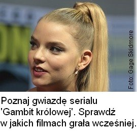 Anya Taylor-Joy - wszelkie informacje, które musisz znać o aktorce odgrywającej główną rolę w miniserialu Gambit królowej.