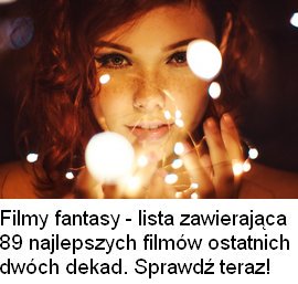 Filmy fantasy - na naszej liście znajdziesz niemal 100 najlepszych filmów tego gatunku.