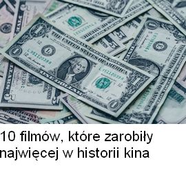 10 filmów, które zarobiły najwięcej w historii kina. Sprawdź!