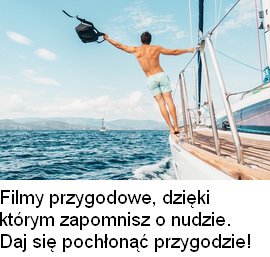 Wiele najlepszych filmów przygodowych w jednym miejscu. Nie znajdziesz drugiej tak konkretnej listy w Internecie. Przekonaj się sam już teraz!