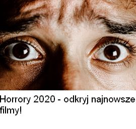 Odkryj najnowsze, najlepsze horrory. Prezentujemy filmy, które swoją światową premierę miały w 2020 roku!