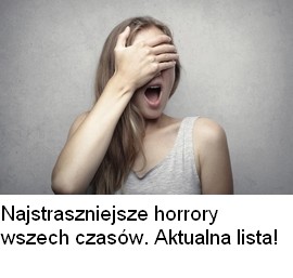 Zestawienie najlepszych, najstraszniejszych horrorów ostatnich 20 lat.